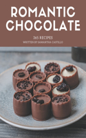 365 Romantic Chocolate Recipes: Romantic Chocolate Cookbook - The Magic to Create Incredible Flavor!