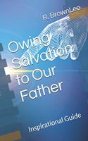 Owing Salvation to Our Father