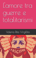 L'amore tra guerre e totalitarismi