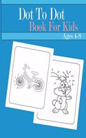 Dot to Dot Book For Kids Ages 4-8: Challenging and a lot of Fun Dot to Dot Puzzles for Kids, Toddlers, Boys and Girls Ages 4-6, 6-8, 8-10