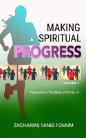 Making Spiritual Progress (Volume Four): Fellowship in The Body of Christ-2(6 Making Spiritual Progress)