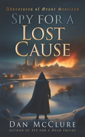 Spy for a Lost Cause: (6 Adventures of Grant Scotland)