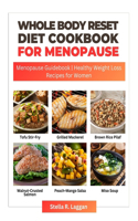 Whole Body Reset Diet Cookbook For Menopause 2024: Menopause Guidebook Healthy Weight Loss Recipes for Women