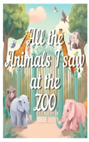 All the Animals I saw at the Zoo
