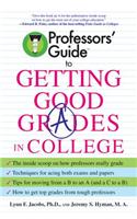Professors' Guide (TM) to Getting Good Grades in College