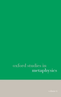 Oxford Studies in Metaphysics volume 6