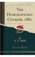 The Homoeopathic Courier, 1881, Vol. 1 (Classic Reprint)