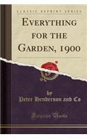 Everything for the Garden, 1900 (Classic Reprint)