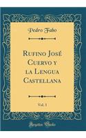 Rufino José Cuervo y la Lengua Castellana, Vol. 3 (Classic Reprint)