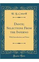 Dante; Selections From the Inferno: With Introduction and Notes (Classic Reprint)