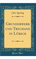 Grunderwerb Und Treuhand in Lï¿½beck (Classic Reprint)