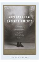 Supernatural Entertainments: Victorian Spiritualism and the Rise of Modern Media Culture