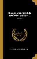 Histoire religieuse de la revolution francaise ..; Volume 5