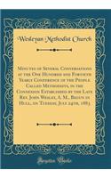 Minutes of Several Conversations at the One Hundred and Fortieth Yearly Conference of the People Called Methodists, in the Connexion Established by the Late Rev. John Wesley, A. M., Begun in Hull, on Tuesday, July 24th, 1883 (Classic Reprint)