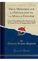 Deux MÃ©moires Sur La Physiologie de la Moelle Ã?piniÃ¨re: Lus Ã? l'AcadÃ©mie Des Sciences, Le 27 AoÃ»t Et Le 24 Septembre 1855 (Classic Reprint): Lus Ã? l'AcadÃ©mie Des Sciences, Le 27 AoÃ»t Et Le 24 Septembre 1855 (Classic Reprint)