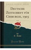 Deutsche Zeitschrift FÃ¼r Chirurgie, 1903, Vol. 70 (Classic Reprint)