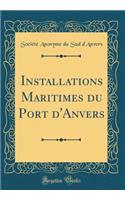 Installations Maritimes du Port d'Anvers (Classic Reprint)