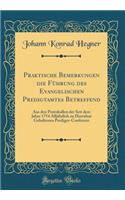 Praktische Bemerkungen Die FÃ¼hrung Des Evangelischen Predigtamtes Betreffend: Aus Den Protokollen Der Seit Dem Jahre 1754 AlljÃ¤hrlich Zu Herrnhut Gehaltenen Prediger-Conferenz (Classic Reprint)