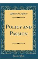 Policy and Passion (Classic Reprint)