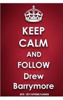 Keep Calm and Follow Drew Barrymore 2018-2019 Supreme Planner