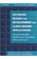 GUI-based Design and Development for Client/Server Applications: Using Power Builders, SQL Windows, Visual BASIC, PARTS Workbench