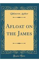 Afloat on the James (Classic Reprint)