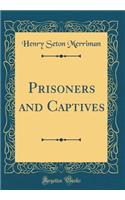 Prisoners and Captives (Classic Reprint)