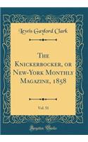The Knickerbocker, or New-York Monthly Magazine, 1858, Vol. 51 (Classic Reprint)