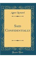 Said Confidentially (Classic Reprint)