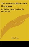 The Technical History Of Commerce: Or Skilled Labor Applied To Production