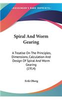Spiral And Worm Gearing: A Treatise On The Principles, Dimensions, Calculation And Design Of Spiral And Worm Gearing (1914)(English)