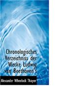 Chronologisches Verzeichniss Der Werke Ludwig Van Beethoven's.