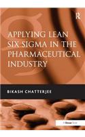 Applying Lean Six SIGMA in the Pharmaceutical Industry. Bikash Chatterjee