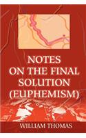 Notes on the Final Solution (euphemism): (English)