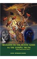 Religion of the Rustic Gods vs. the Gospel Truth