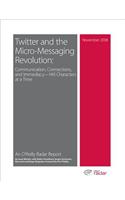 Twitter and the Micro-Messaging Revolution: Communication, Connections, and Immediacy--140 Characters at a Time