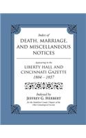 Index of Death, Marriage, and Miscellaneous Notices Appearing in the Liberty Hall and Cincinnati Gazette, 1804 - 1857