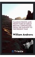 Famous Frosts and Frost Fairs in Great Britain: Chronicled from the Earliest to the Present Time