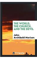 THE WORLD, THE CHURCH, AND THE DEVIL