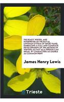The Ready Writer, and Interpreter of the Royal Lewisian System of Short Hand ..