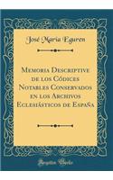 Memoria Descriptive de Los CÃ³dices Notables Conservados En Los Archivos EclesiÃ¡sticos de EspaÃ±a (Classic Reprint)