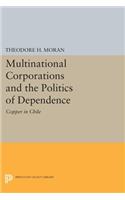 Multinational Corporations and the Politics of Dependence: Copper in Chile