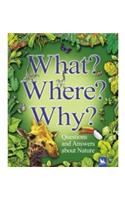 What? Where? Why?: Questions and Answers About Nature?