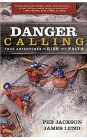 Danger Calling: True Adventures of Risk and Faith