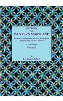 History of Western Maryland, Being a History of Frederick, Montgomery, Carroll, Washignton, Allegany, and Garrett Counties. in Three Volumes. Volume I