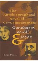 The Autobiographical Novel of Co-Consciousness: Goncharov, Woolf, and Joyce