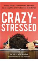 Crazy-Stressed: Saving Today's Overwhelmed Teens with Love, Laughter, and the Science of Resilience