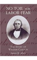 No Toil Nor Labor Fear: The Story of William Clayton