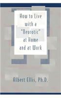 How to Live with a "Neurotic": at Home and at Work