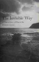 Invisible Way: A Time to Love - A Time to Die